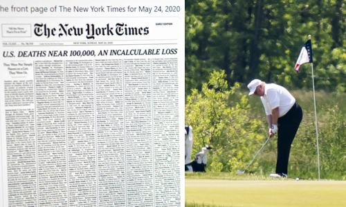 1면에 사망자 명단 실은 NYT… 코로나 사태 속 골프치는 트럼프 도널드 트럼프 미국 대통령이 23일(현지시간) 버지니아주 스털링의 ‘트럼프 내셔널’ 골프장에서 골프를 즐기고 있다(오른쪽 사진). 왼쪽은 같은 날 미국 뉴욕타임스(NYT)가 24일자 신문 1면을 통째로 할애해 코로나19 사망자 1000명의 이름을 지면 가득 게재한 모습. NYT는 ‘이들은 단순한 명단 속 이름이 아니다. 그들은 우리다(They Were Us)’란 부제목 아래 코로나19로 숨진 약 10만명의 1%에 해당하는 1000명의 이름과 나이, 거주지뿐 아니라 간략한 삶의 기록을 담았다. NYT 지면이 공개된 트위터에는 “대통령은 어디 있나? 아 맞다, 골프 치러 갔지!” 등의 댓글이 달렸다. 스털링·로스앤젤레스=EPA·AFP연합뉴스